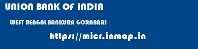 UNION BANK OF INDIA  WEST BENGAL BANKURA GORABARI   micr code